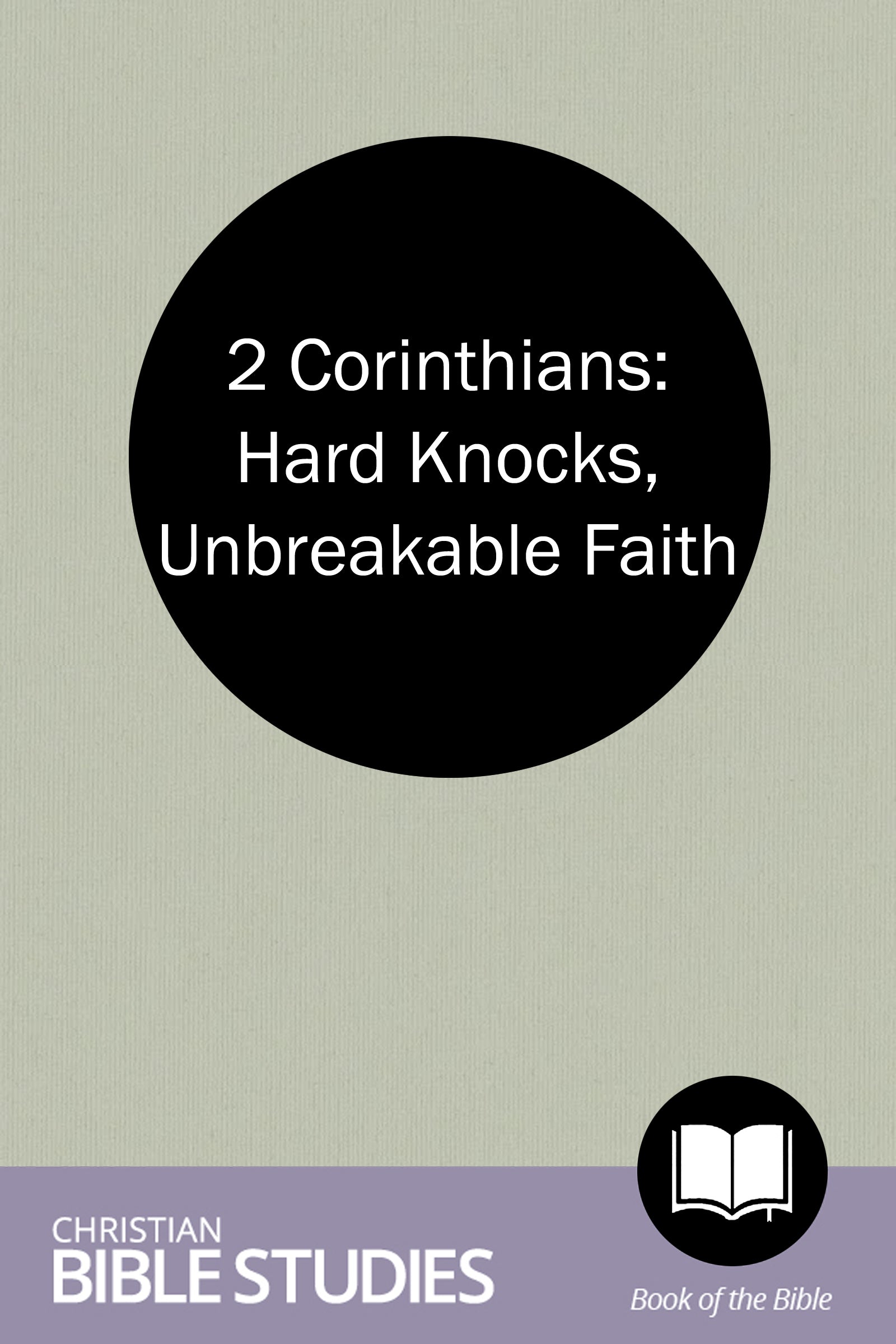 2 Corinthians: Hard Knocks, Unbreakable Faith
