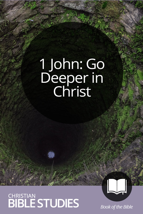 1 John: Go Deeper in Christ