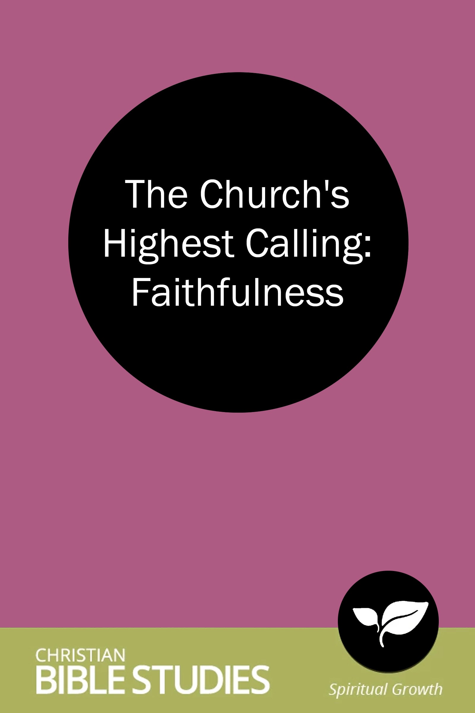 The Church's Highest Calling: Faithfulness